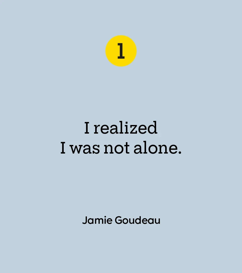 “I realized I was not alone.” — Jamie Goudeau