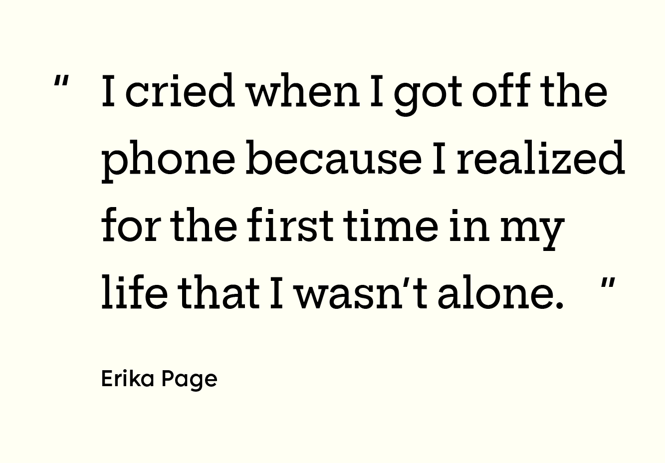 “I cried when I got off the phone because I realized for the first time in my life that I wasn’t alone.”