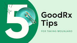 A custom graphic includes text that reads “5 GoodRx Tips for Taking Mounjaro.” Intertwined in the number five is a plate, knife, and fork. 
GoodRx Health
