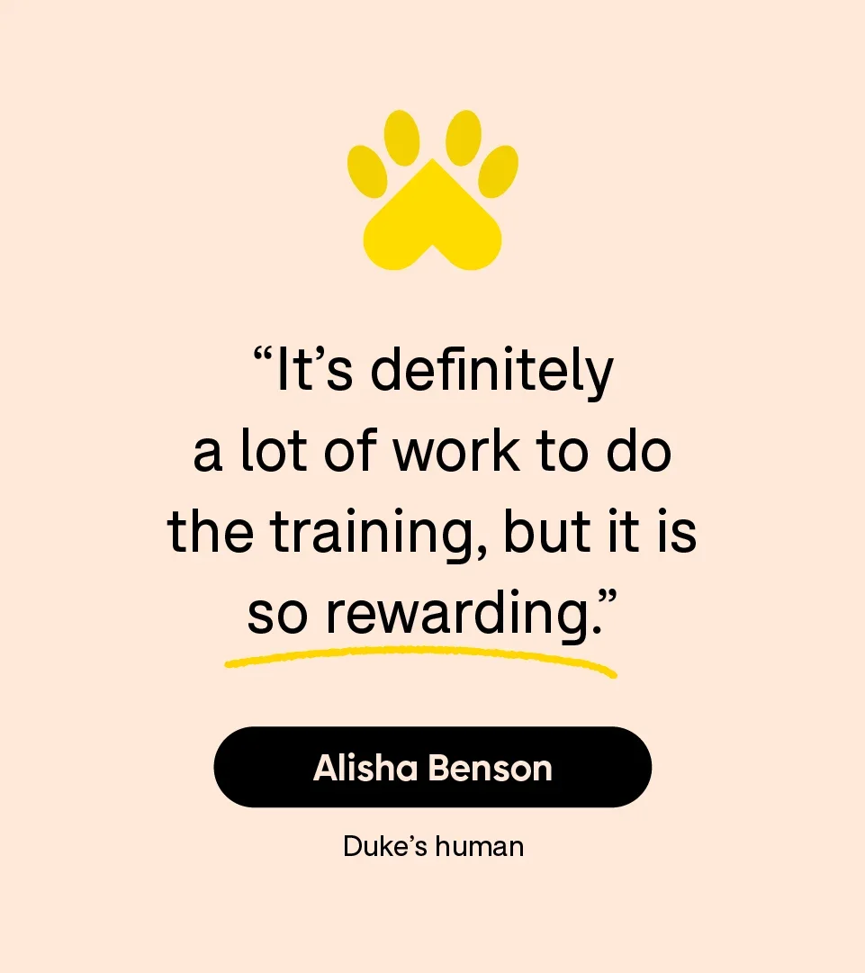 “It’s definitely a lot of work to do the training, but it is so rewarding.” — Alisha Benson