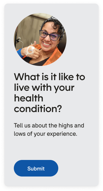 Gray box with image and text. The image is on the left side of a woman giving a thumbs up in a clinic. The right hand side reads “What is it like to live with your health condition? Tell us the highs and lows of your experience. Submit”