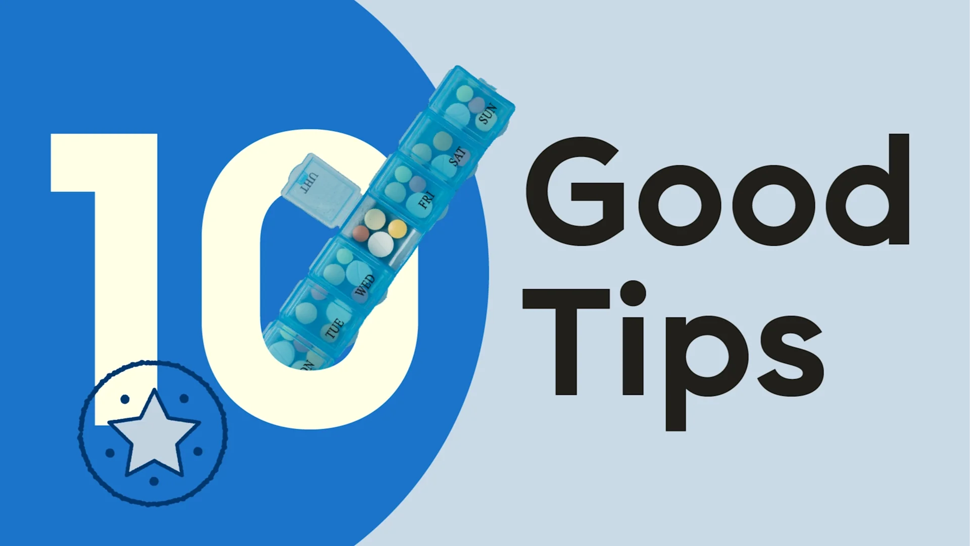 Light-blue background with dark-blue half-circle on the left. The text reads: “10 Good Tips.” Coming out from the number 10 is a blue pill organizer with the days of the week written on it. 