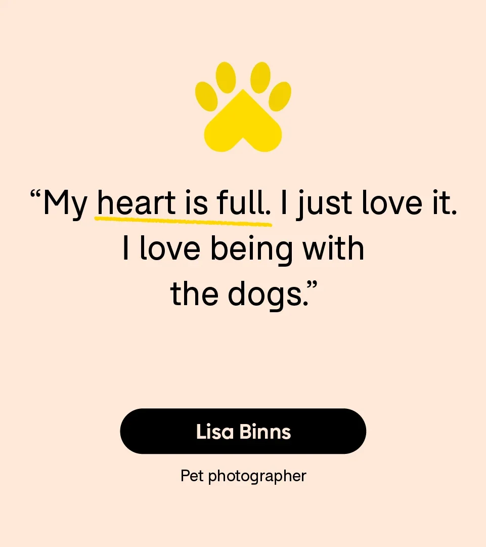 “My heart is full. I just love it. I love being with the dogs.” — Lisa Binns