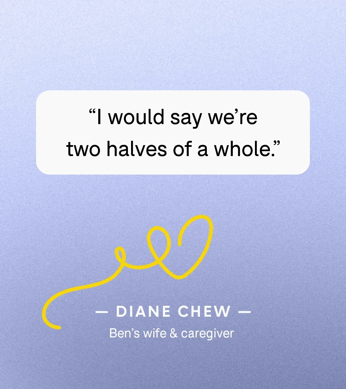 “I would say we’re two halves of a whole.” — Diane Chew