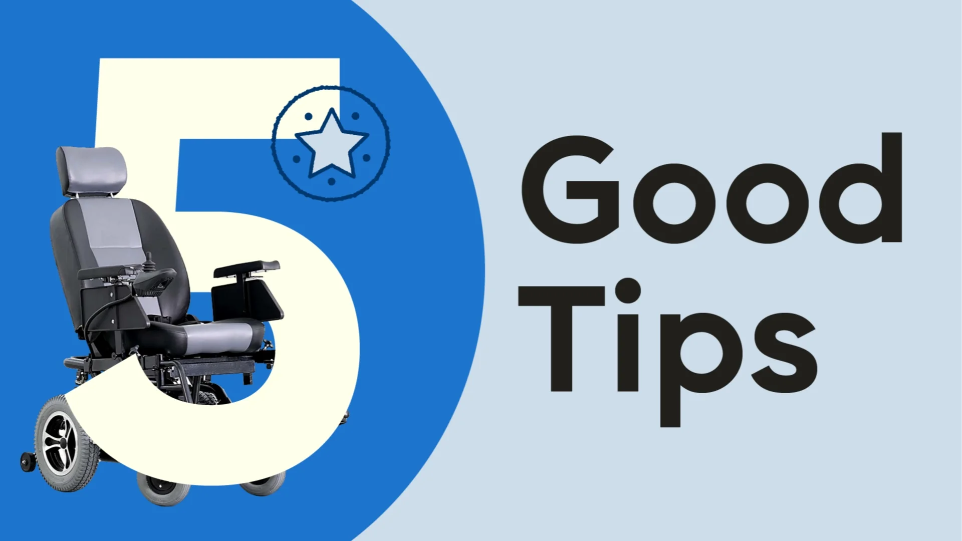 Light-blue background with half circle on left-hand side. The text reads: “5 Good Tips.” The number five is placed on top of the half circle with an image of a wheelchair intertwined with it. 