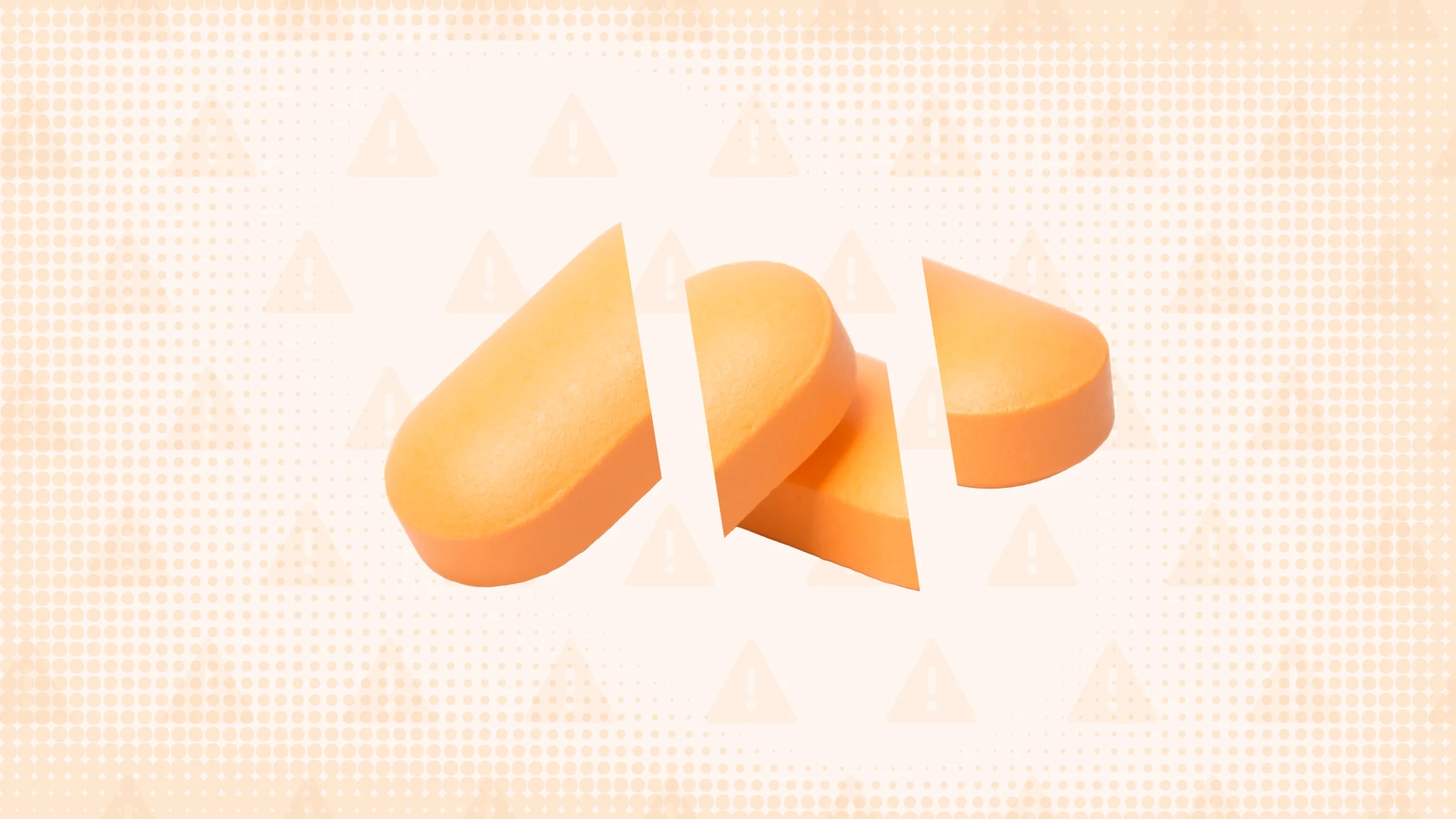 Light orange background with halftone texture and warning sign pattern. In the center are two oblong orange pills cut into thirds.