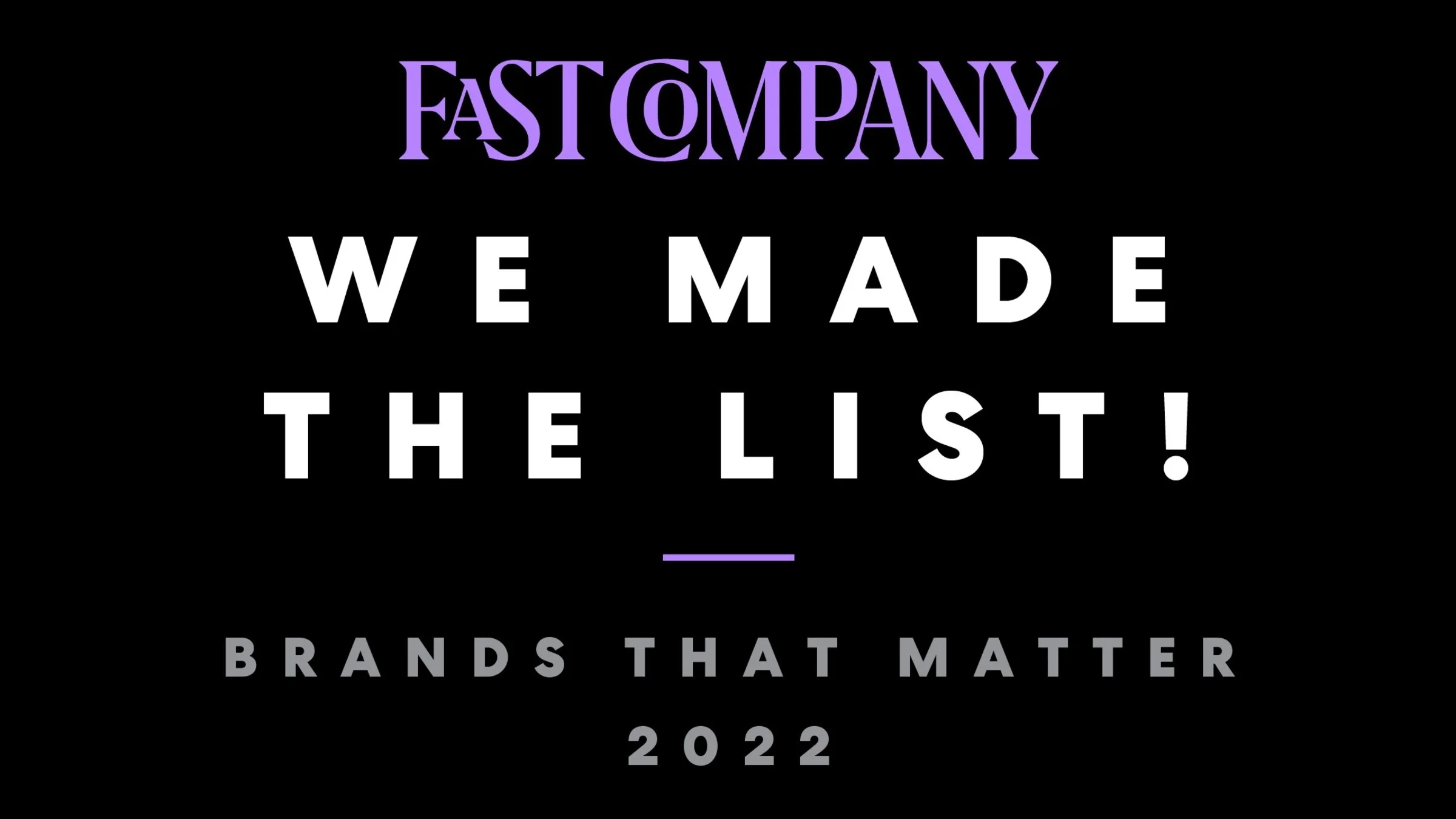 Fast Company "We Made The List" Brands That Matter 2022 visual