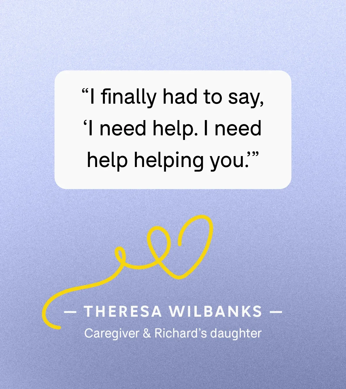 “I finally had to say, ‘I need help. I need help helping you.’” — Theresa Wilbanks