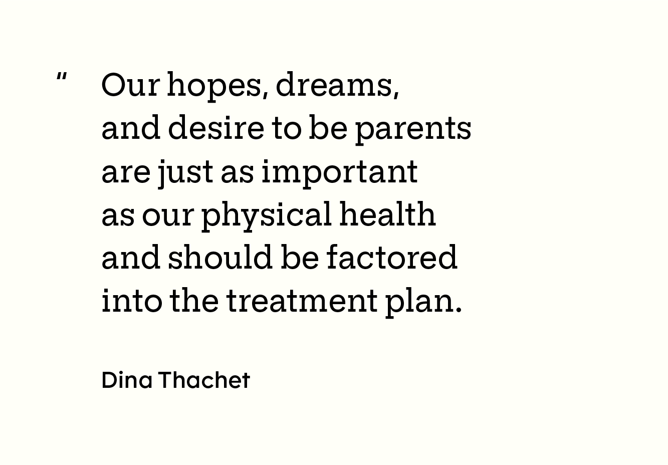 Box with the quote “Our hopes, dreams, and desire to be parents are just as important as our physical health and should be factored into the treatment plan.” inside