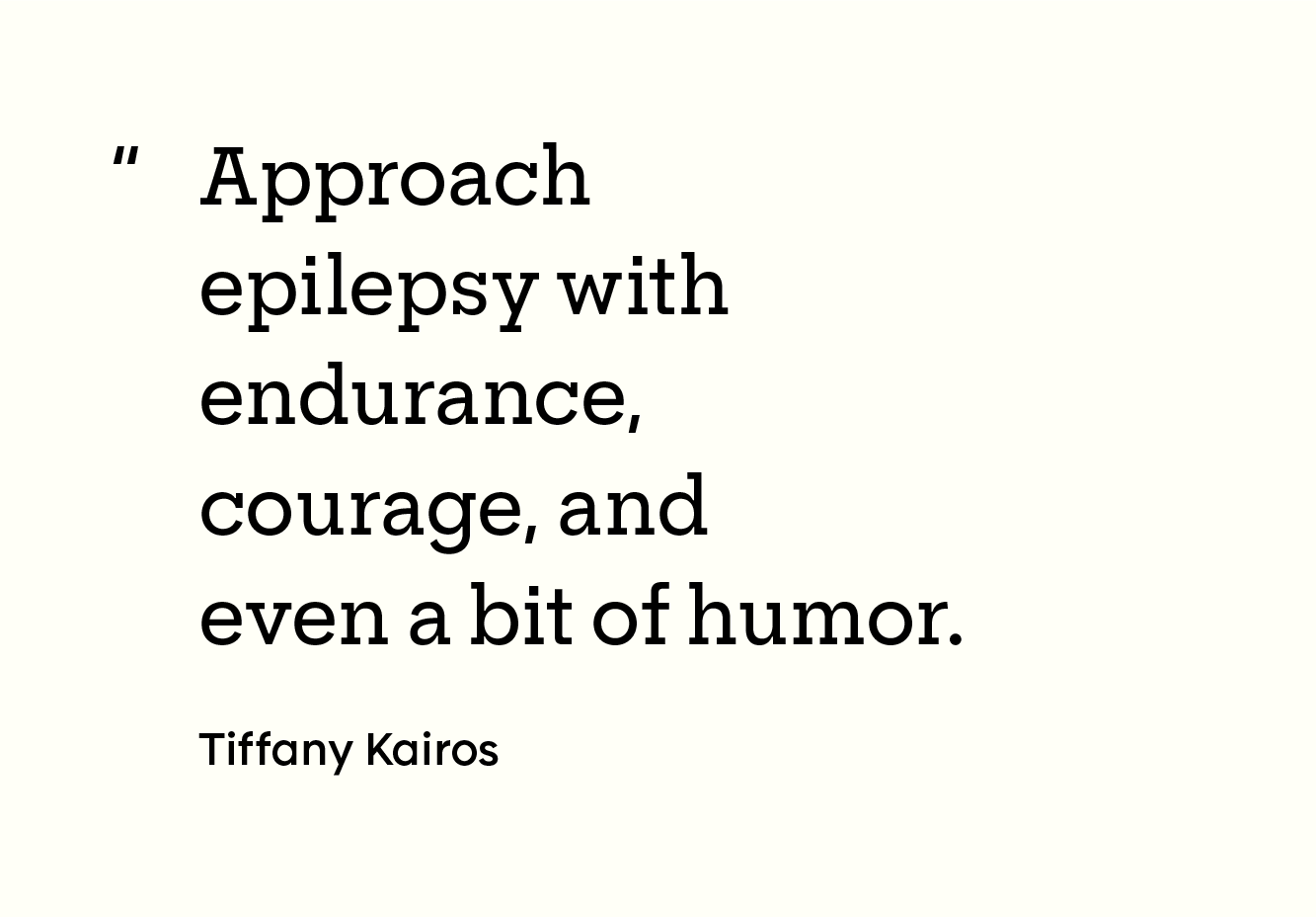 “Approach epilepsy with endurance, courage, and even a bit of humor.”