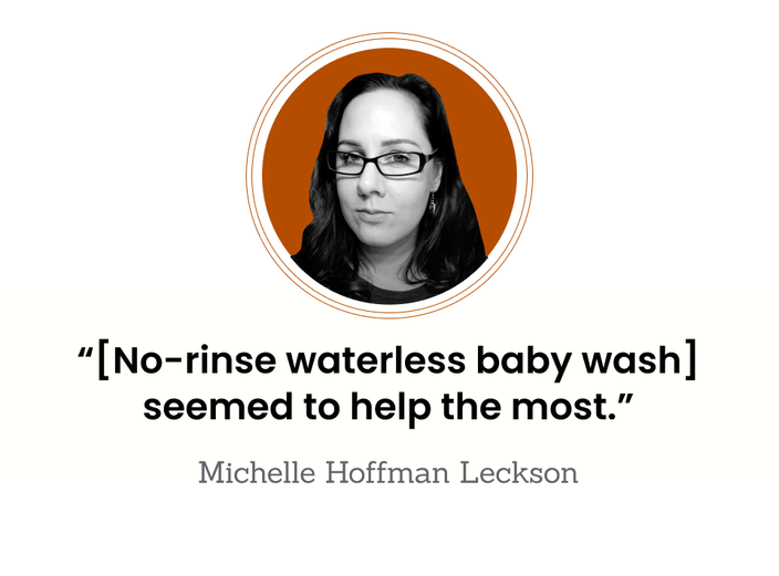 This is a selfie of Michelle Hoffman Leckson, taken indoors. ‘[No-rinse waterless baby wash] seemed to help the most.” —  Michelle Hoffman Leckson
