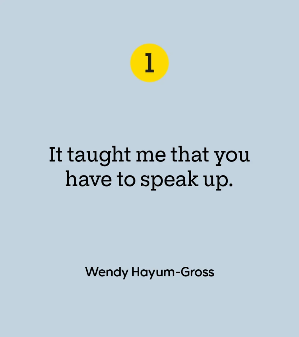 “It taught me that you have to speak up.” — Wendy Hayum-Gross