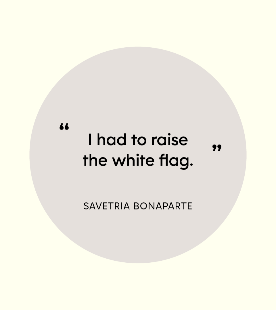 “I had to raise the white flag.” — Savetria Bonaparte