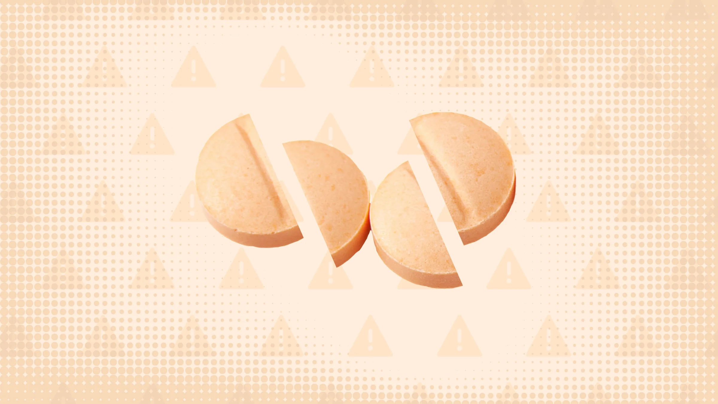 Light peach-colored background with texture and warning sign pattern. In the center are two peach-colored round pills cut into thirds. 