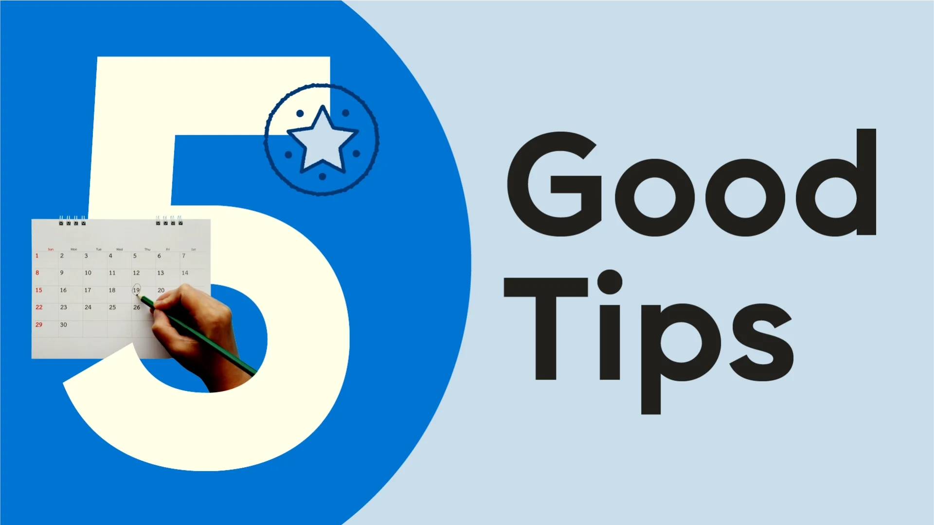 Featured image reading "5 Good Tips.” There is a calendar with a hand making a note on it intertwined with the number 5 on the left hand side.