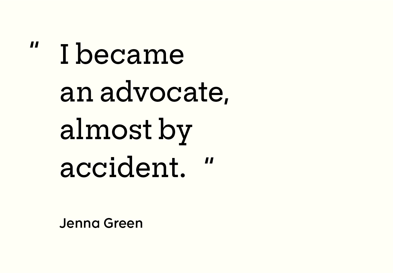 “I became an advocate, almost by accident.”