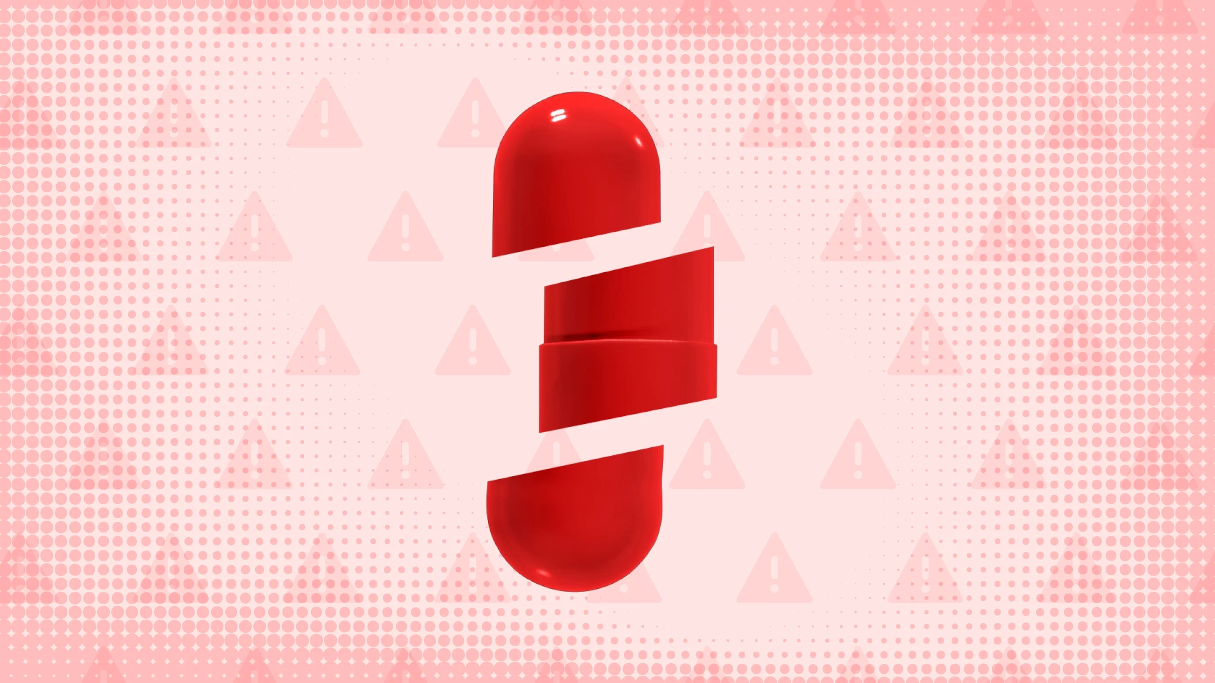 Light red background with halftone and warning sign pattern. In the center is a large red capsule pill cut into thirds. 