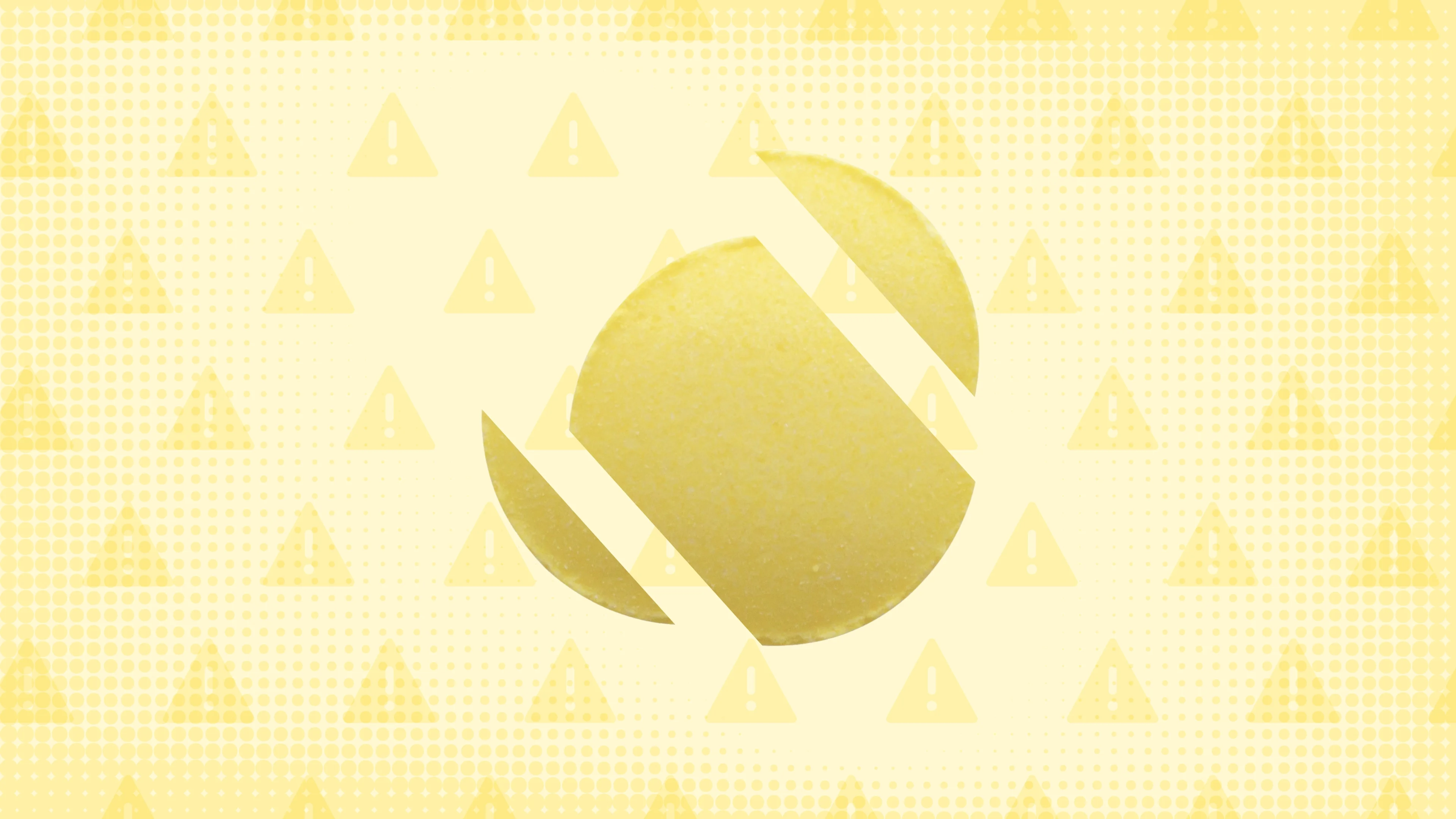 Yellow background with texture and warning sign pattern. In the center is a round yellow pill cut into thirds.