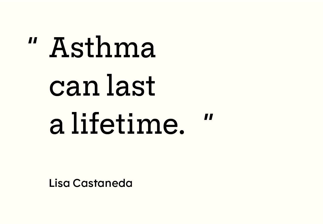Quote from Lisa Castaneda: "Asthma can last a lifetime."