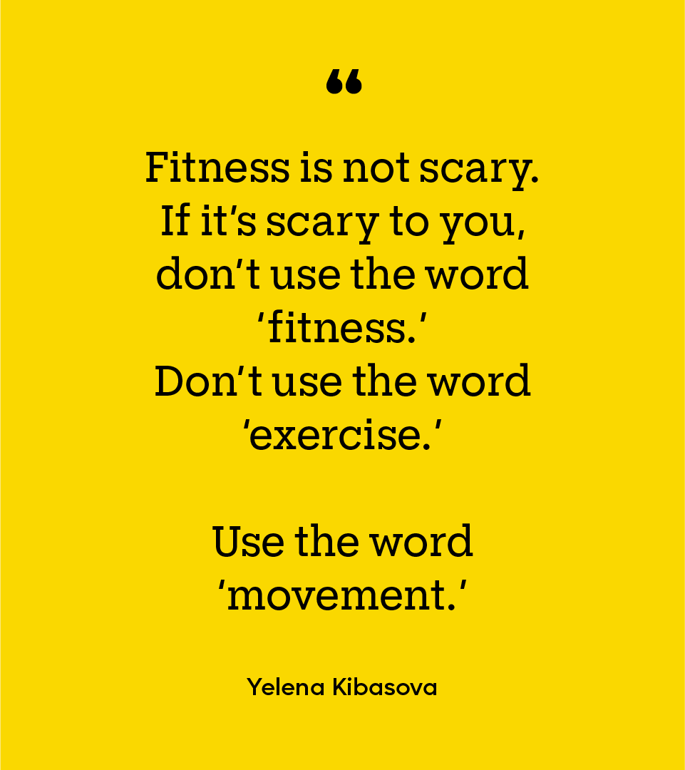 Yellow box with the quote “Fitness is not scary. If it’s scary to you, don’t use the word ‘fitness.’ Don’t use the word ‘exercise.’ Use the word ‘movement.’” inside