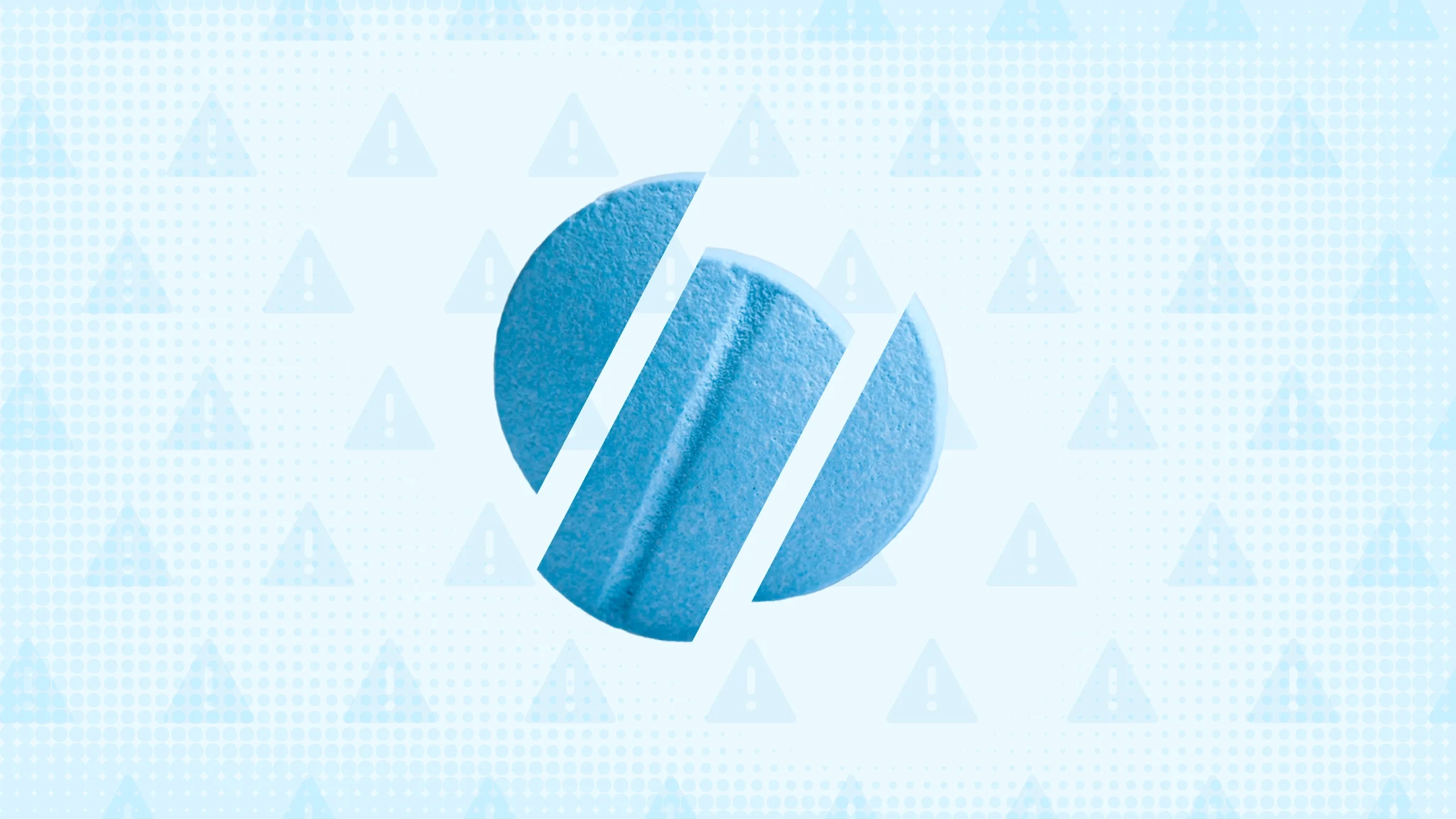 Light blue background with texture and warning sign pattern. In the center is a round blue pill cut into thirds. 